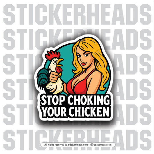 STOP CHOKING YOUR CHICKEN - SEXY GIRL - Funny Work Misc Sticker