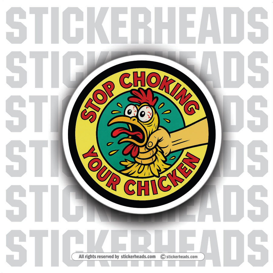 STOP CHOKING YOUR CHICKEN - Funny Work Misc Sticker
