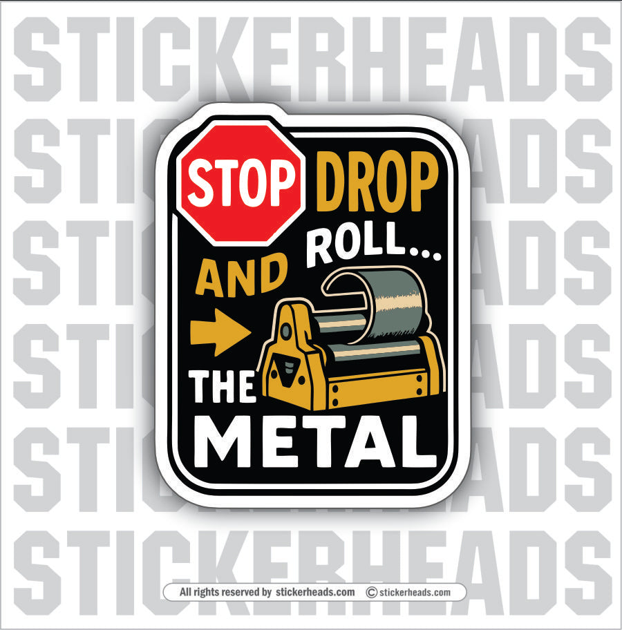 STOP DROP ROLL THE METAL -  PLATE/ ANGLE ROLL BENDER OPERATOR - Sticker