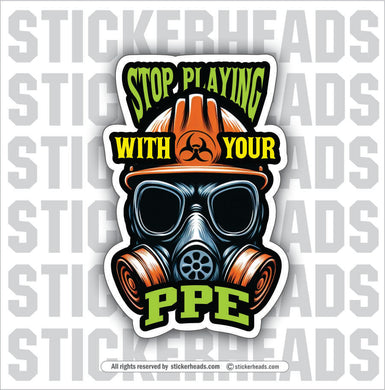 STOP PLAYING WITH YOUR PPE - GAS MASK WITH HARD HAT - Work Job Sticker