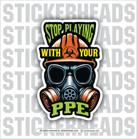 STOP PLAYING WITH YOUR PPE - GAS MASK WITH HARD HAT - Work Job Sticker