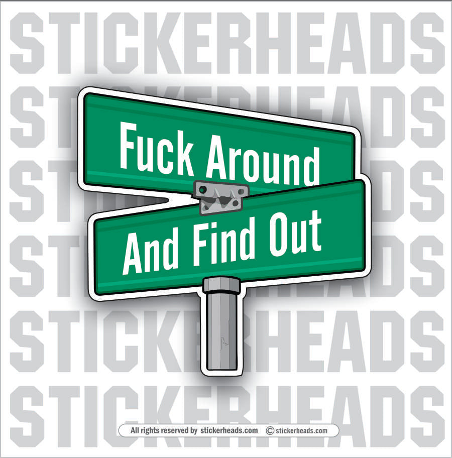 STREET SIGN - FUCK AROUND - AND FIND OUT -  Misc Funny Sticker