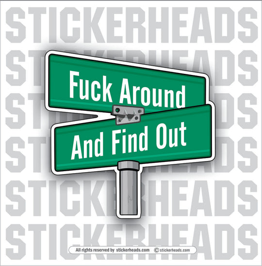 STREET SIGN - FUCK AROUND - AND FIND OUT -  Misc Funny Sticker