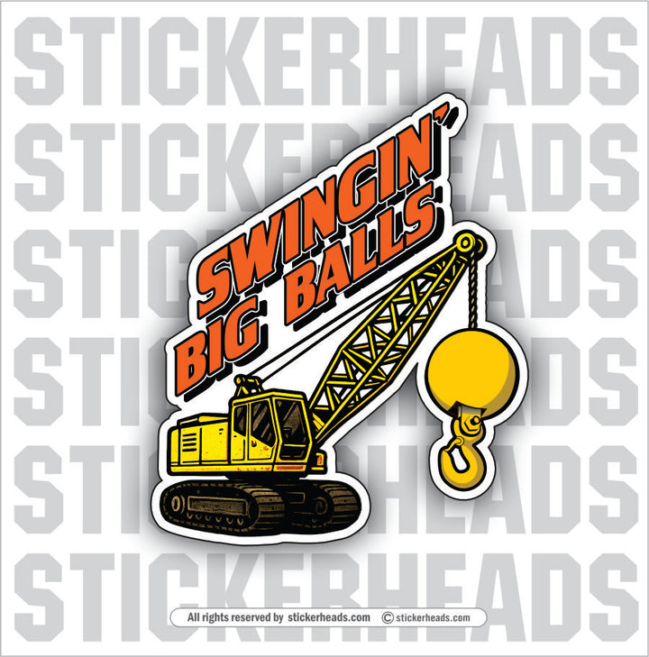 SWINGIN BIG BALLS -  Heavy Equipment - Crane Operator Sticker