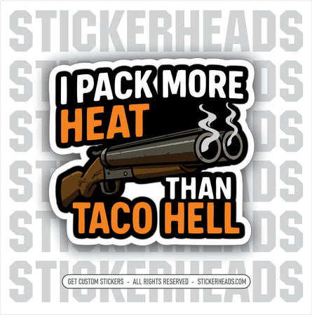PACK MORE HEAT THAN TACO HELL - SHOTGUN - PRO GUN GUNS - Funny Sticker