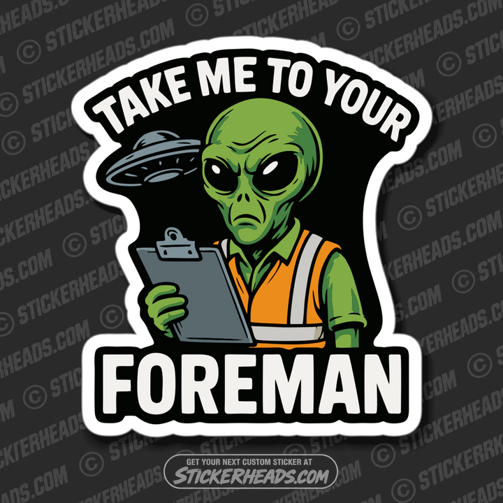 TAKE ME TO YOUR FOREMAN  - Funny ALIEN Conspiracy Sticker