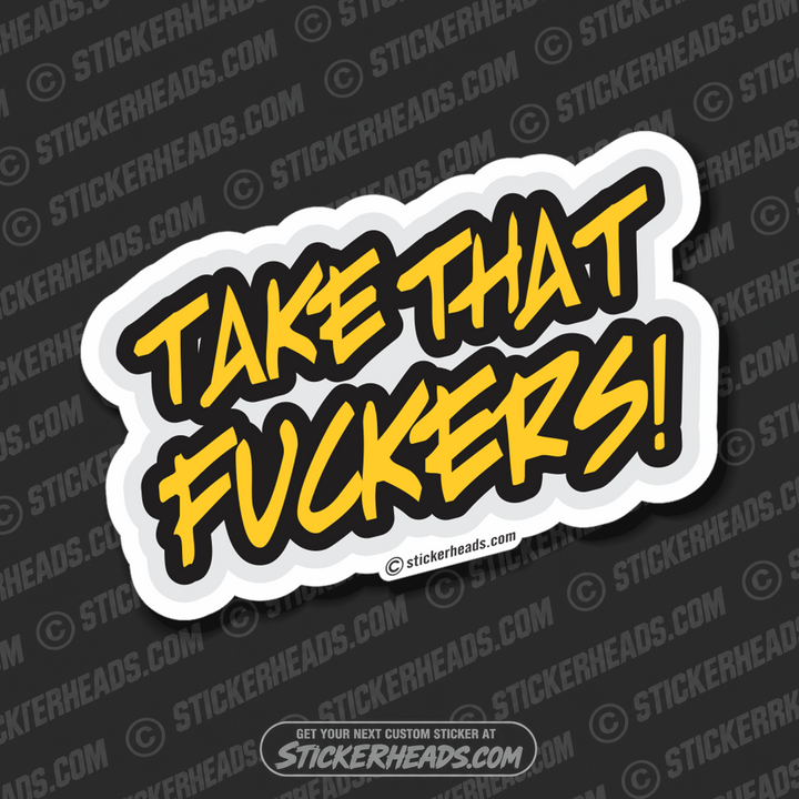 Take That FUCKERS   - Funny Sticker
