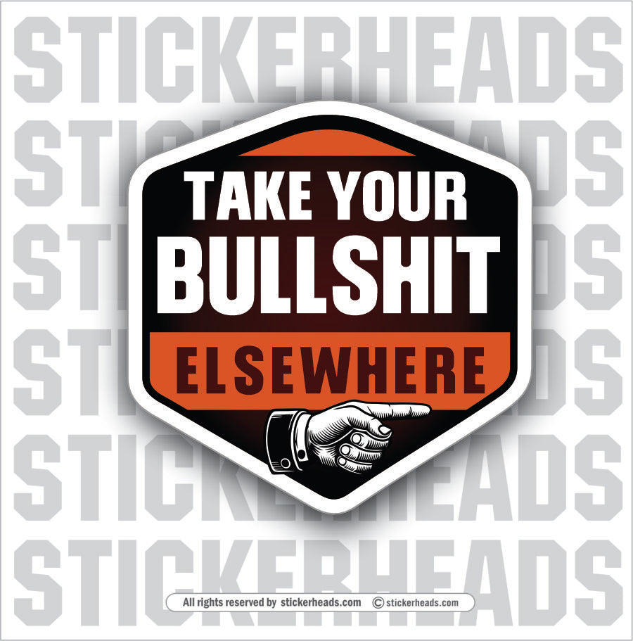 TAKE YOUR BULLSHIT ELSEWHERE - UNION Misc Funny Sticker