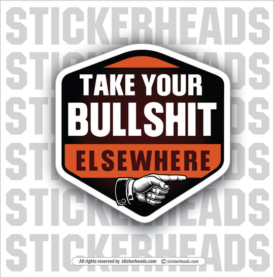 TAKE YOUR BULLSHIT ELSEWHERE - UNION Misc Funny Sticker