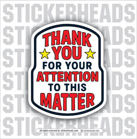 THANK YOU FOR YOUR ATTENTION TO THIS MATTER  - Work Union Trump Misc Gun Funny Sticker