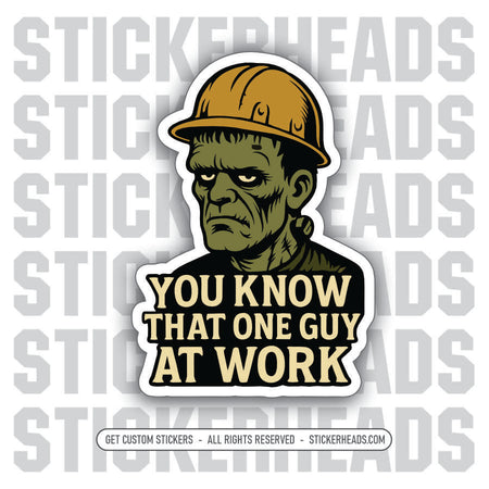 YOU KNOW THAT ONE GUY AT WORK - FRANKENSTEIN - Work Union Mic Funny Sticker