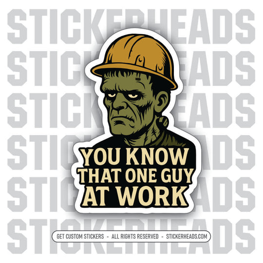YOU KNOW THAT ONE GUY AT WORK - FRANKENSTEIN - Work Union Mic Funny Sticker
