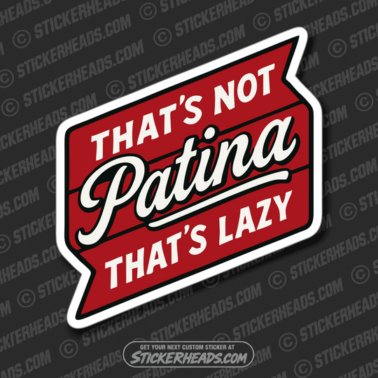 THAT'S NOT PATINA THAT'S LAZY - Funny Work Sticker