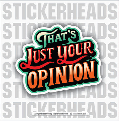 THAT'S JUST YOUR OPINION - Funny Sticker UNION WORK STICKER