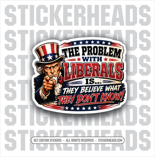 THE PROBLEM WITH LIBERALS -  funny political sticker