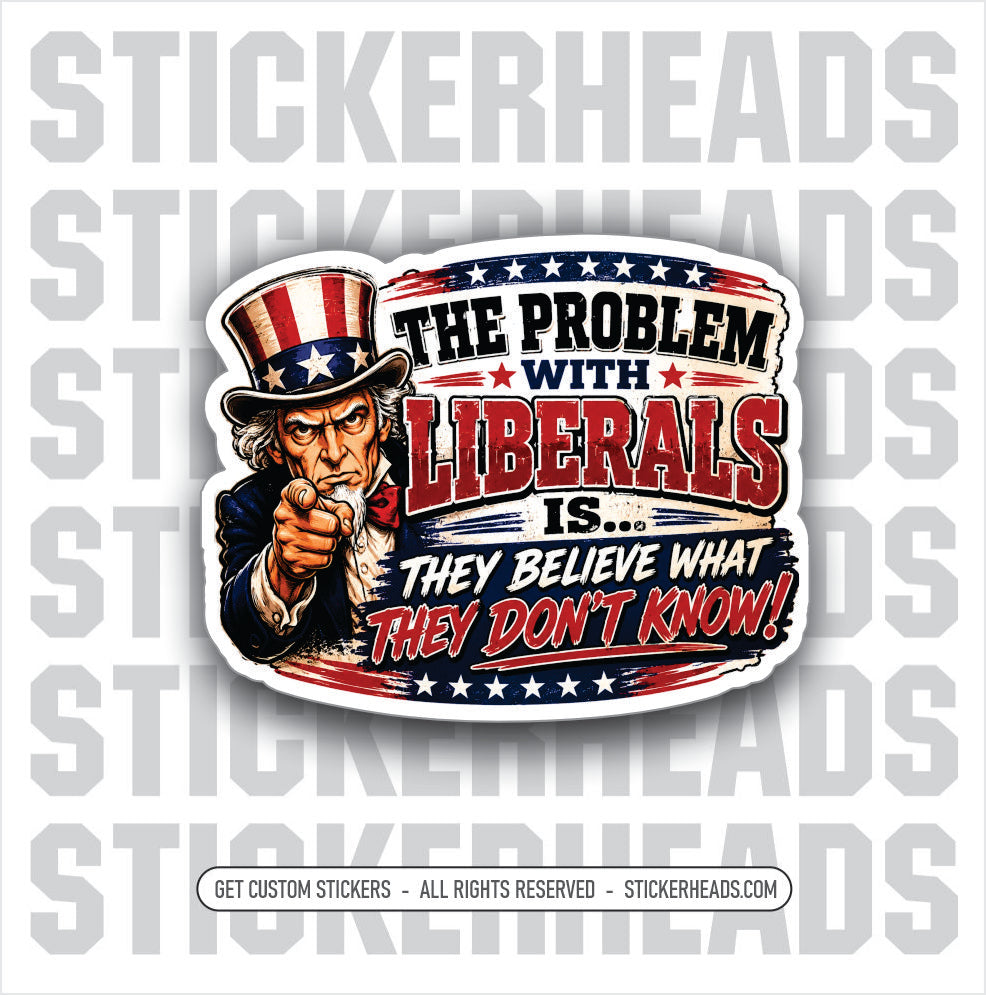 THE PROBLEM WITH LIBERALS - POLITICAL FUNNY STICKER
