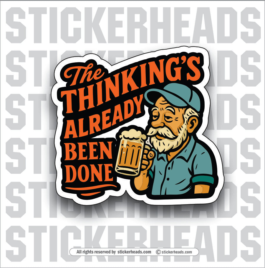 THE THINKING'S ALREADY BEEN DONE - Funny Work Misc Sticker