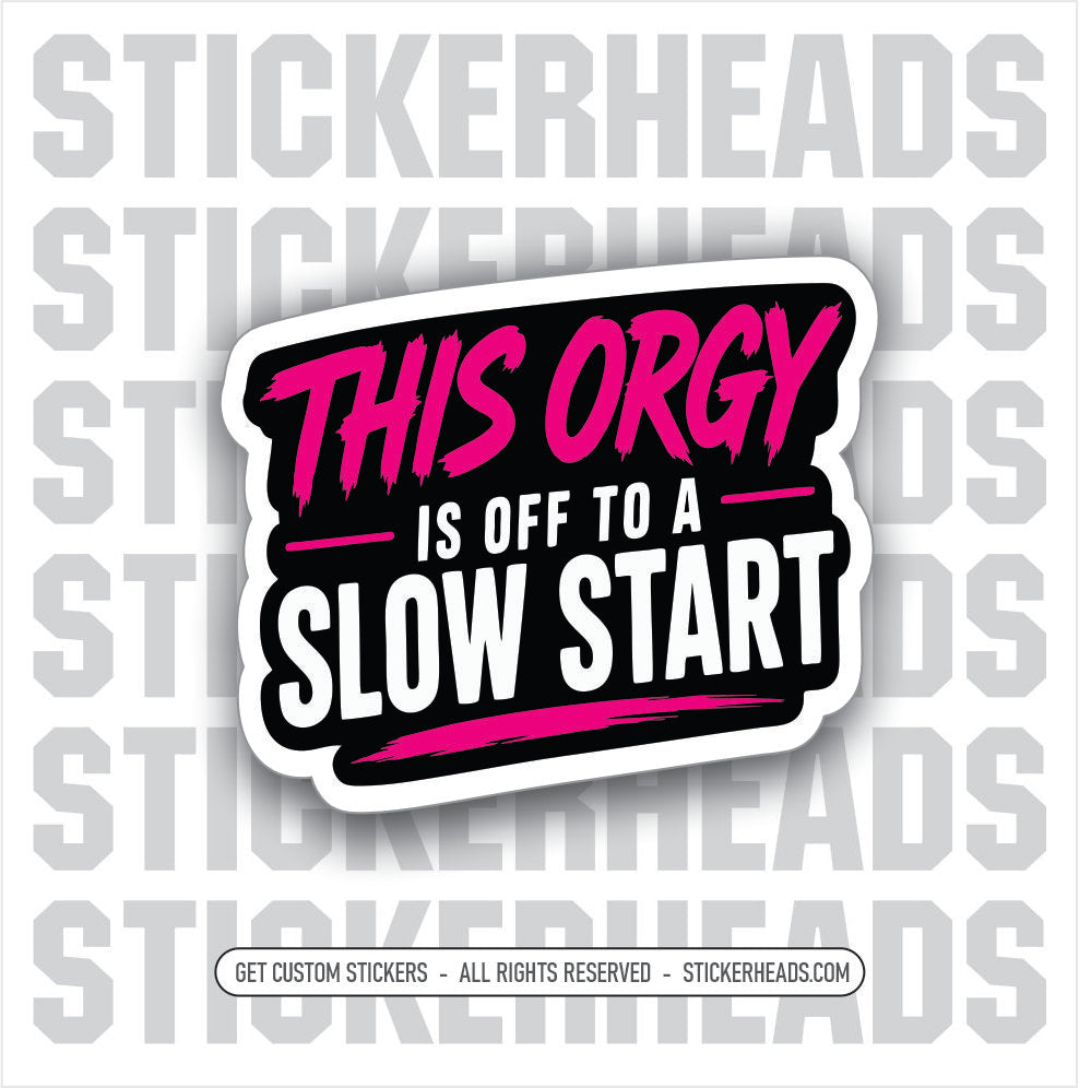 THIS ORGY IS OFF TO A SLOW START - funny sticker