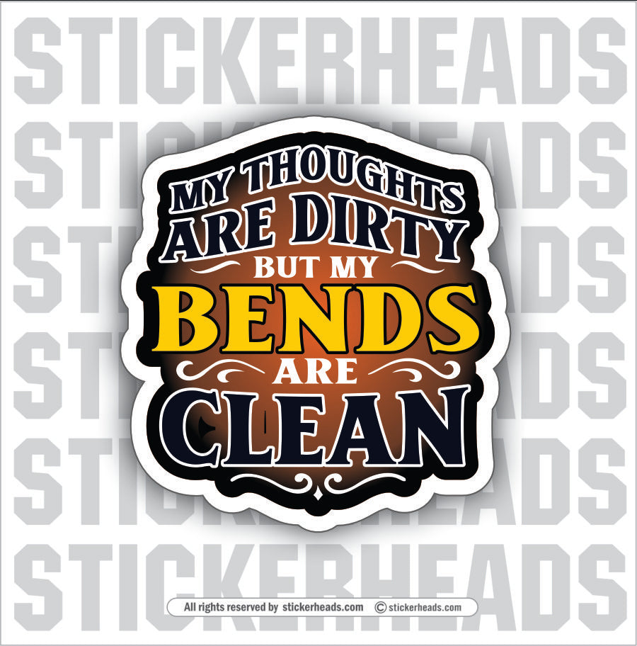 MY THOUGHTS DIRTY BUT MY BENDS ARE CLEAN -  PLATE/ ANGLE ROLL BENDER OPERATOR - Sticker