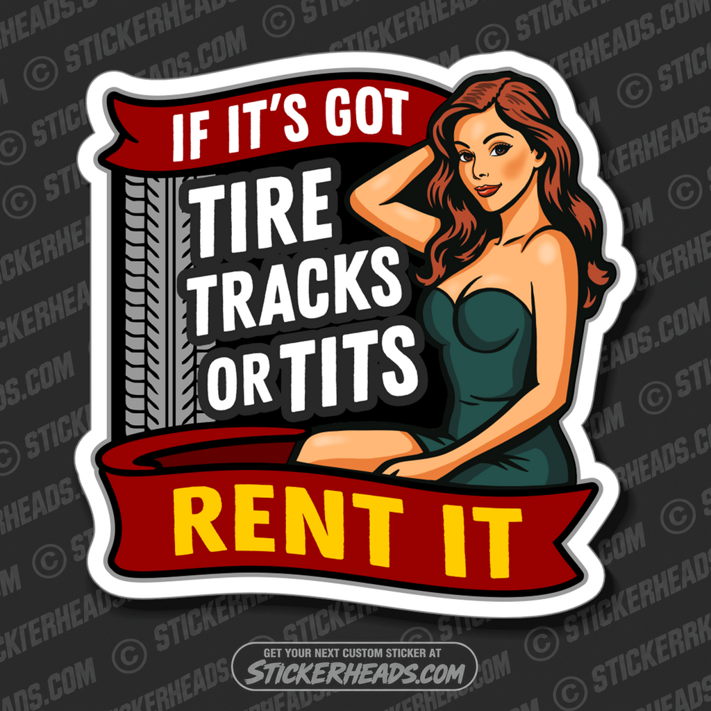 IF IT'S GOT TIRE TRACKS OR TITS - RENT IT - Funny Work Misc Sticker