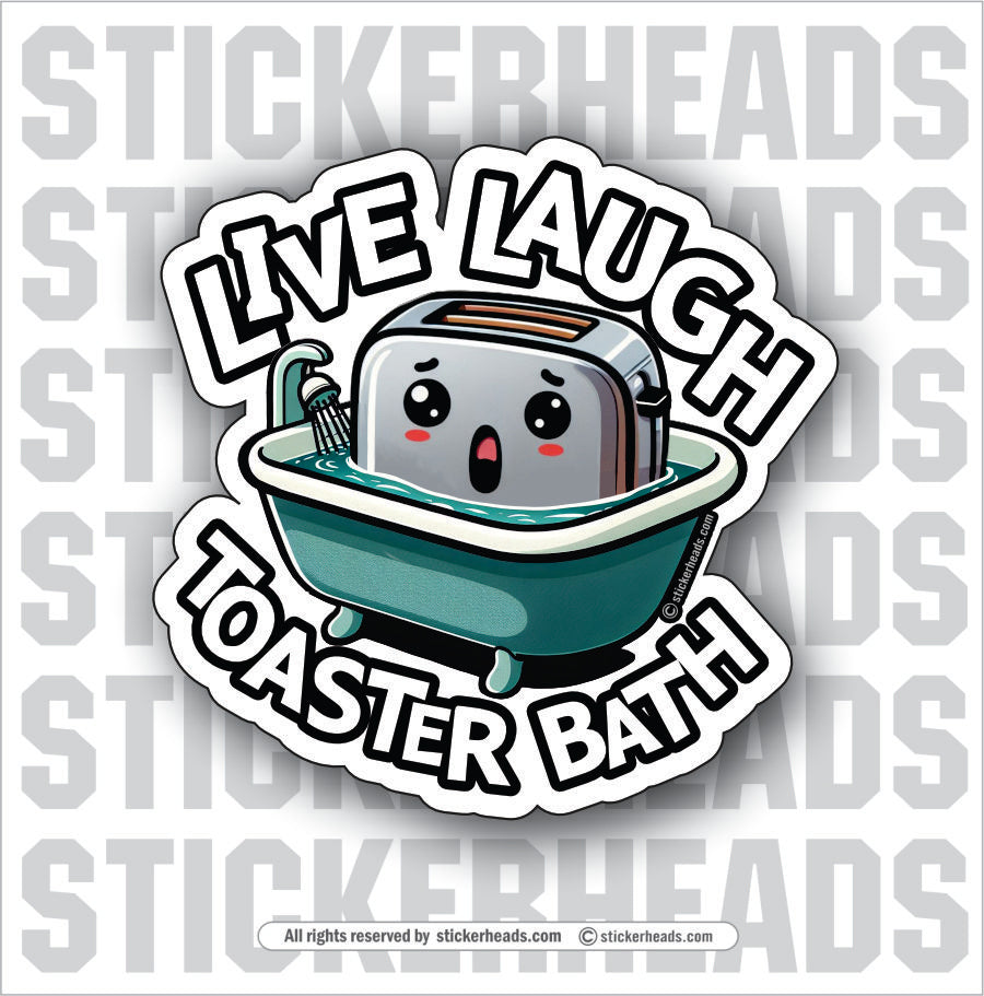 LIVE LAUGH TOASTER BATH  - WORK MISC Funny Sticker