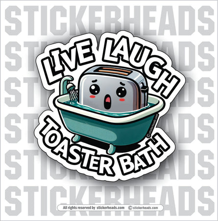 LIVE LAUGH TOASTER BATH  - WORK MISC Funny Sticker