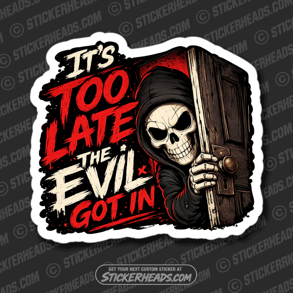 TOO LATE THE EVIL GOT IN - funny sticker