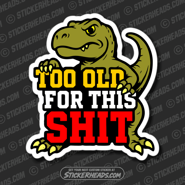 TOO OLD FOR THIS SHIT - T-REX  - Funny Work Misc Sticker