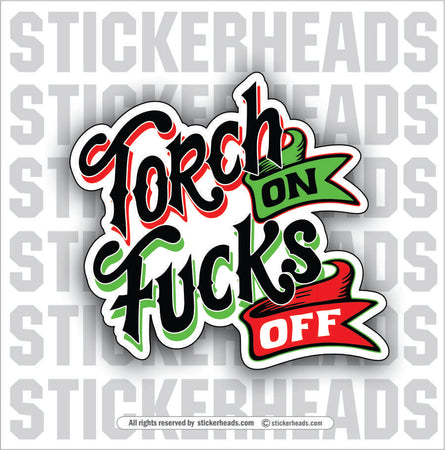 TORCH ON FUCKS OFF  -  Weld WELDING Welder Sticker