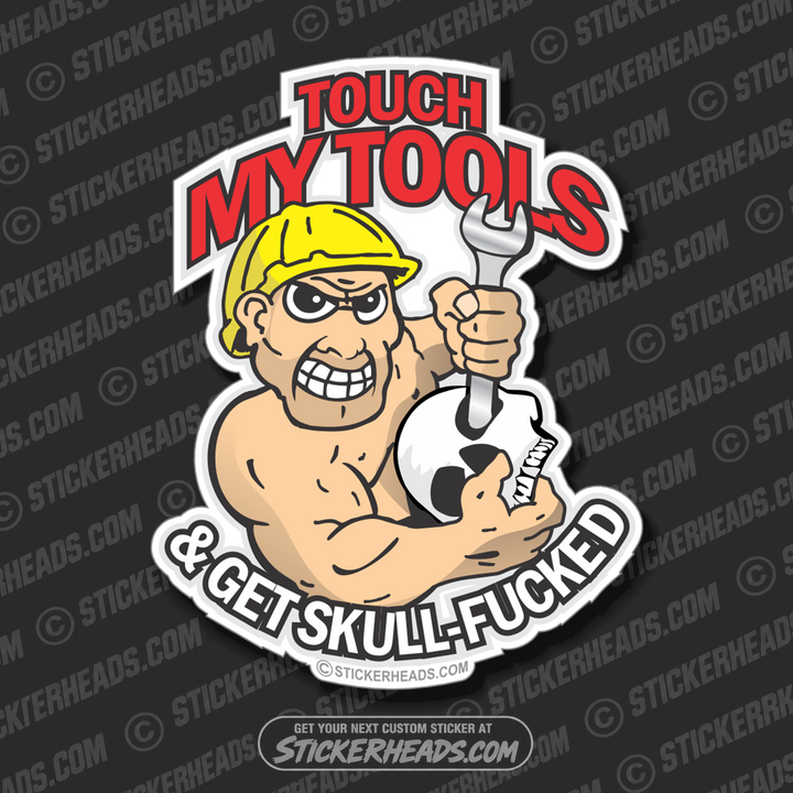 Touch My Tools Get SKULL FUCKED - Work Job Sticker