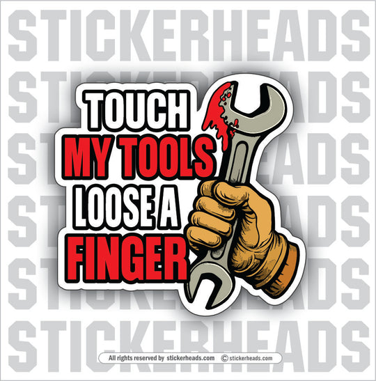 TOUCH MY TOOLS LOOSE A FINGER  - Funny Work Misc Sticker