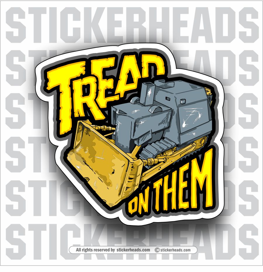 TREAD ON THEM -  KILLDOZER KILL DOZER - Work Union Misc Funny Sticker