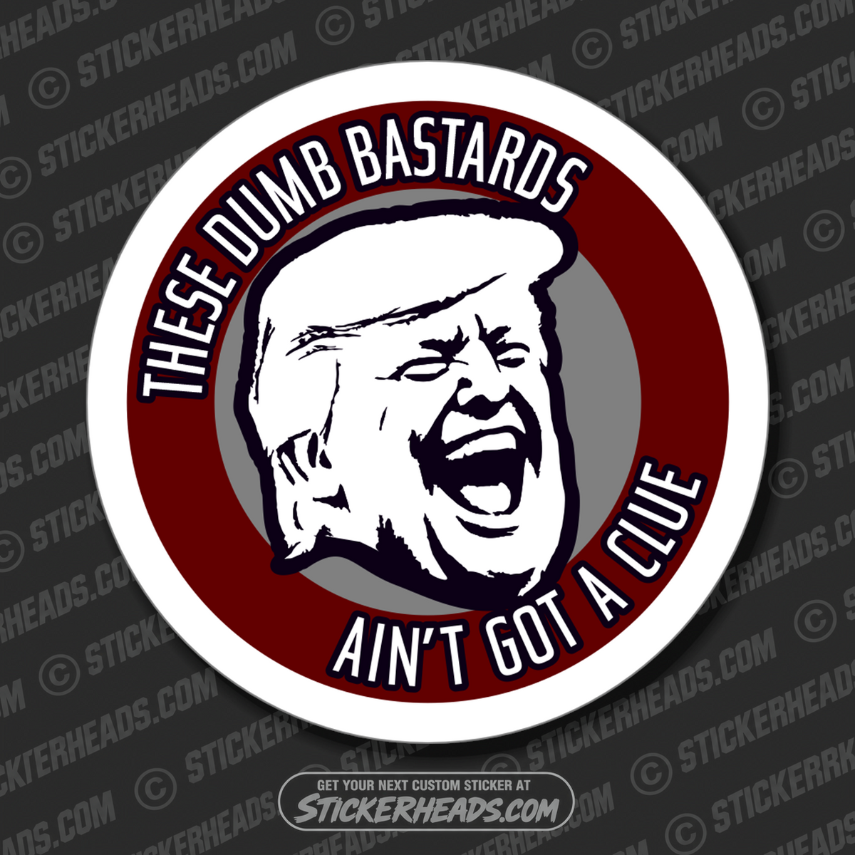 THESE DUMB BASTARDS - AIN'T GOT A CLUE   - Trump Work Union Misc Funny Sticker