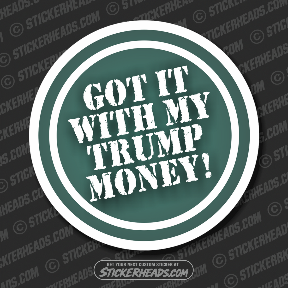 Got It With My TRUMP Money -  Funny Work Sticker