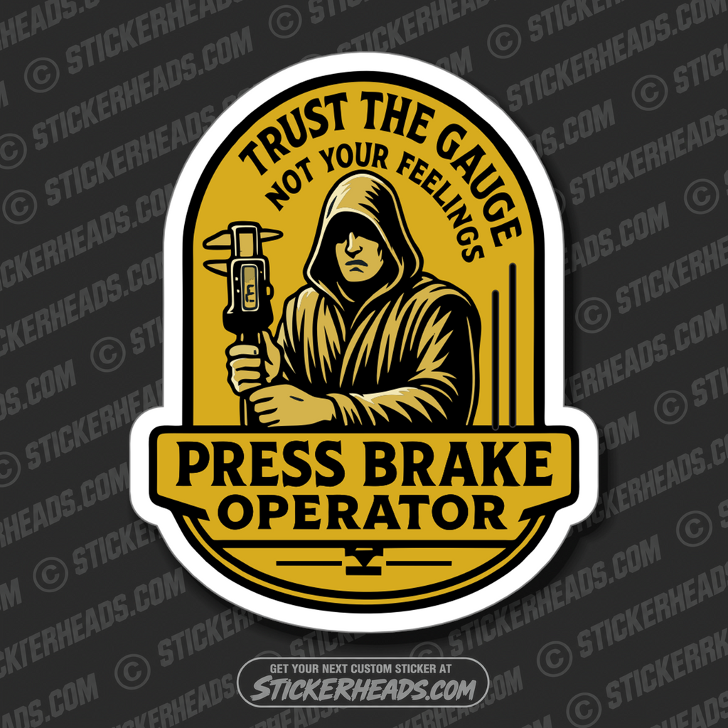 TRUST THE GAUGE NOT YOUR FEELINGS  - PRESS BREAK OPERATOR - Union Funny Misc Sticker