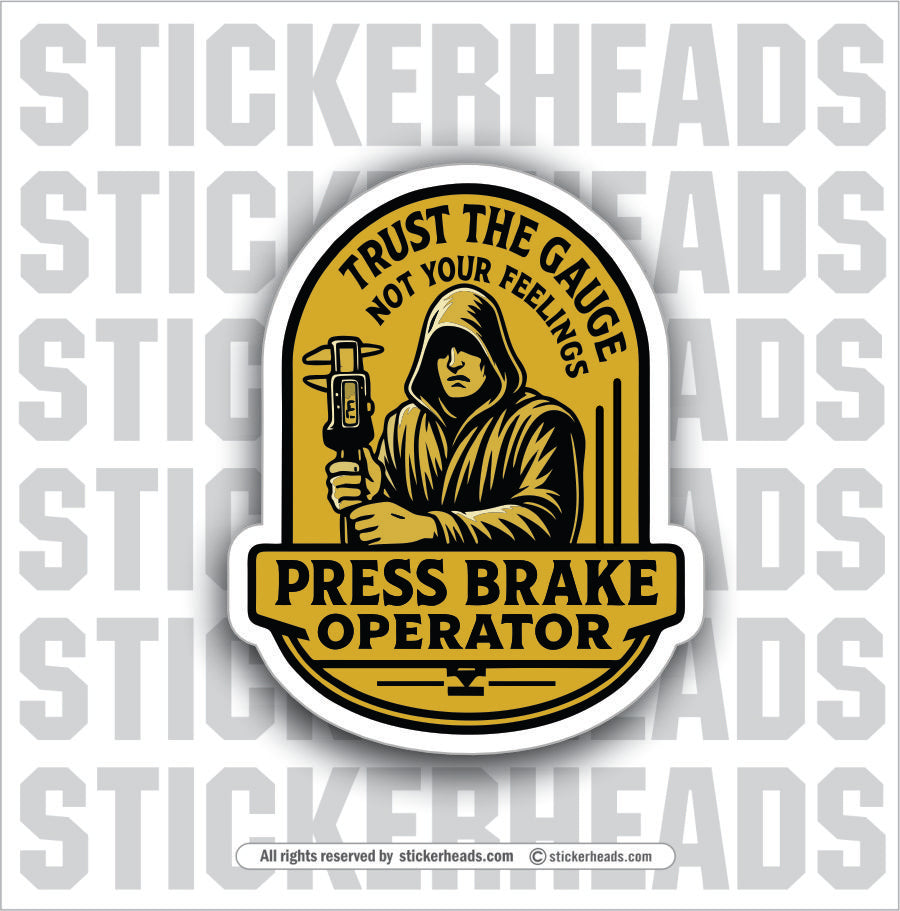 TRUST THE GAUGE NOT YOUR FEELINGS  - PRESS BREAK OPERATOR - Union Funny Work Misc Sticker