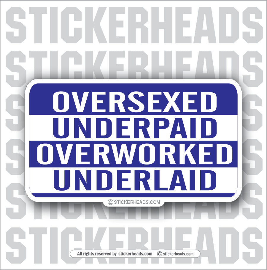 Over Sexed Under Paid   - Attitude Sticker
