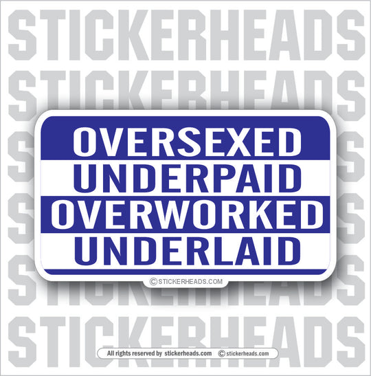 Over Sexed Under Paid   - Attitude Sticker