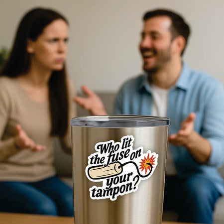 WHO LIT THE FUSE ON YOUR TAMPON? -  Union Mic Funny Sticker