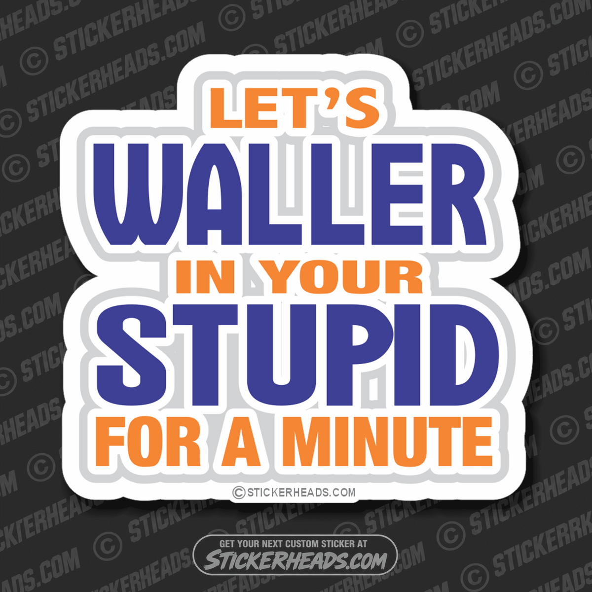 Waller In Your STUPID  Funny Sticker