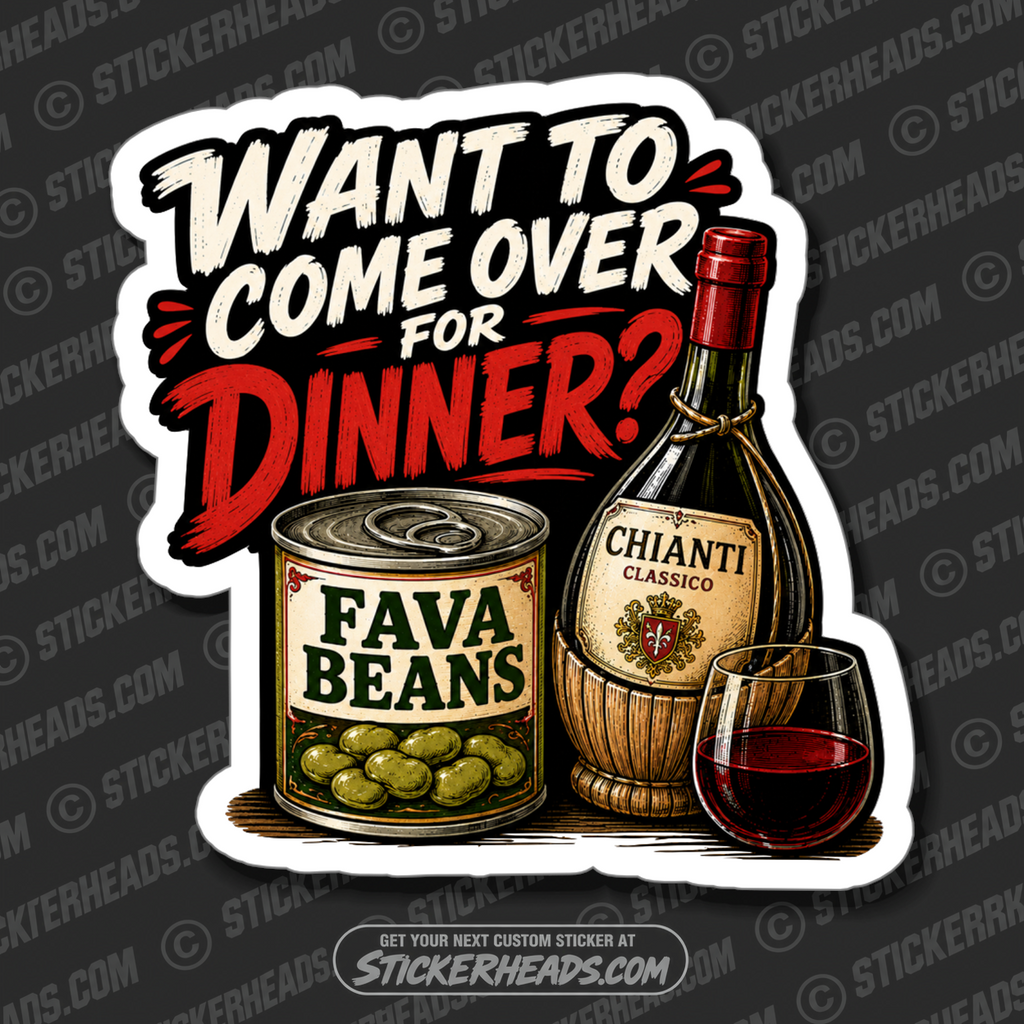 WANT TO COME OVER FOR DINNER - funny sticker