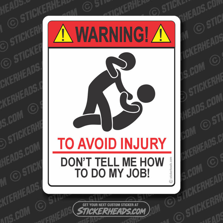 Warning - To Avoid Injury - Don't tell me how to do my job   -  Misc Funny Work Union Sticker