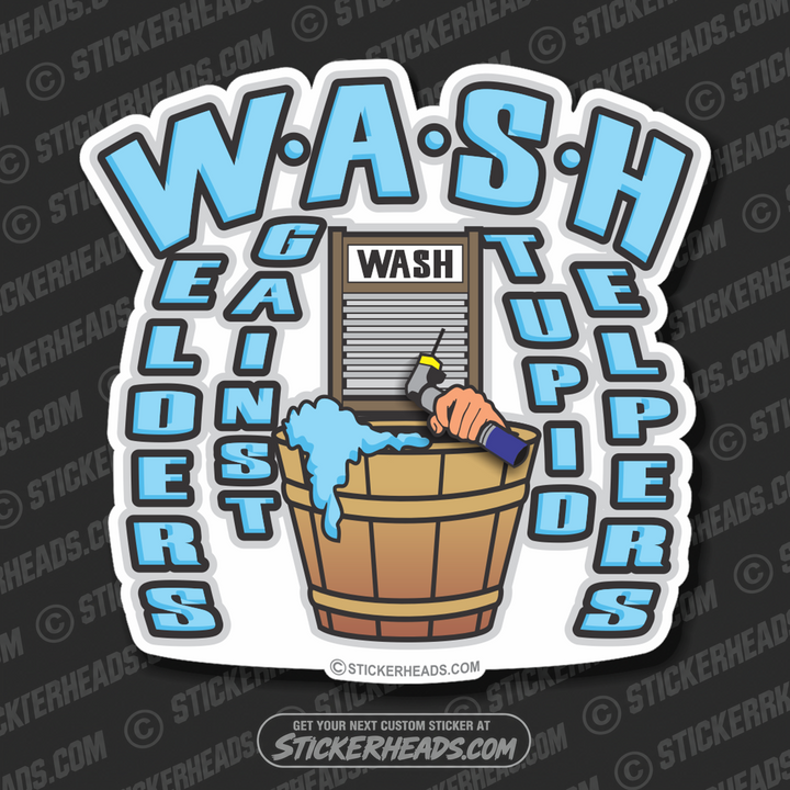 WASH Welders Against Stupid Helpers WELDERs  - welding weld sticker