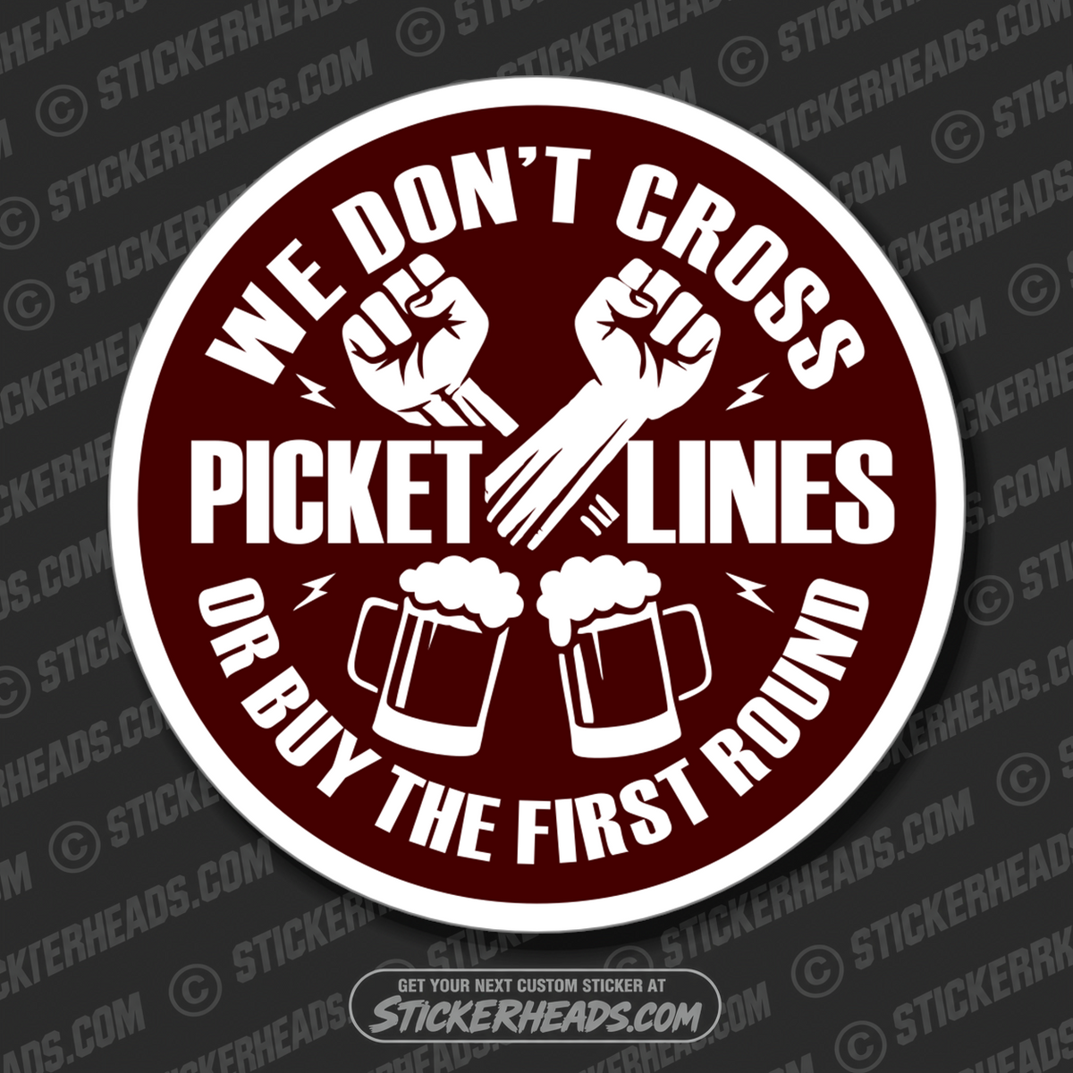 WE DONT CROSS PICKET LINES OR BUY THE FIRST ROUND - ALCOHOL DRINKING DRUNK Work Union Misc Funny Sticker