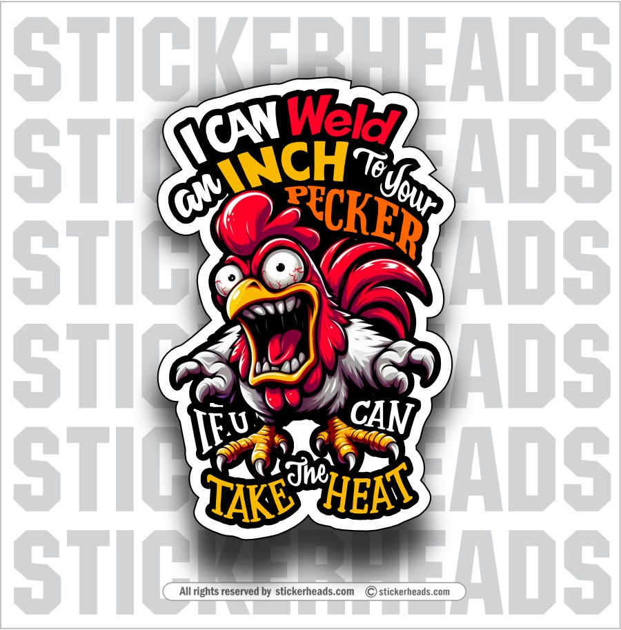 I CAN WELD AN INCH TO YOUR PECKER - CHICKEN  - Funny WELD WELDING WELDER Sticker