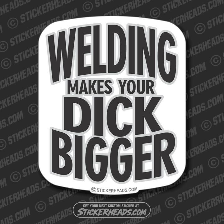 Welding Makes Your DICK BIGGER   - welding weld sticker