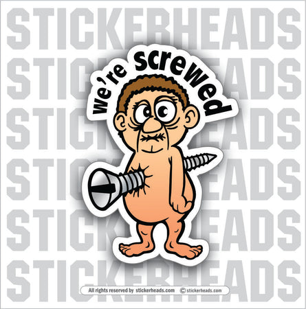 WE'RE SCREWED - FAT NAKED GUY  - Work Job Sticker