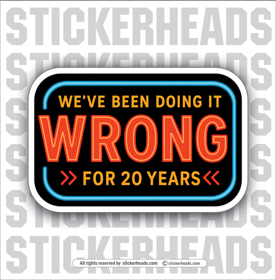 WE'VE BEEN DOING IT WRONG FOR 20 YEARS - WORK FUNNY Union Sticker