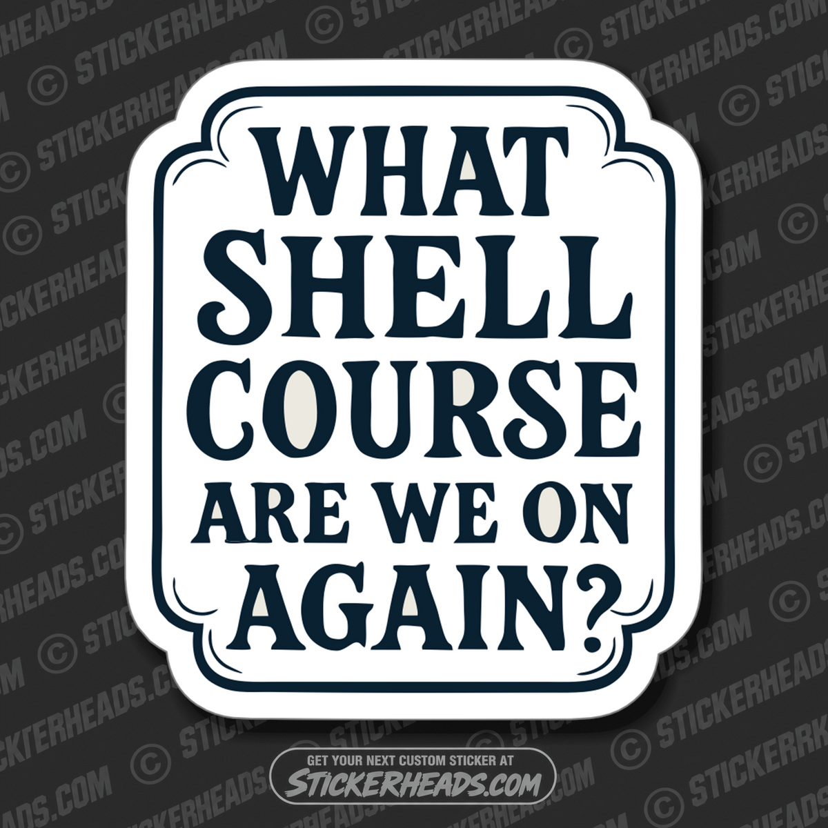 WHAT SHELL COURSE ARE WE ON AGAIN - TANK BUILDER Sticker