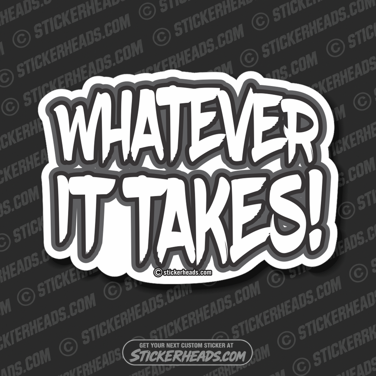 Whatever It Takes!  -  Funny Work Sticker